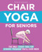 New You: The Only Chair Yoga For Seniors Program You'll Ever Need