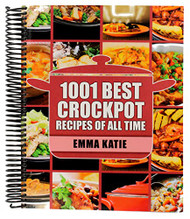 Crock Pot: 1001 Best Crock Pot Recipes of All Time