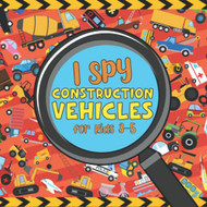 I Spy Construction Vehicles for Kids 3-5