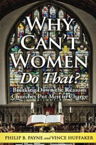 Why Can't Women Do That?: Breaking Down the Reasons Churches Put Men in Charge