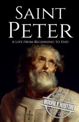 Saint Peter: A Life from Beginning to End
