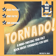 Tornado! A Mind-Twisting True Fact Book About Tornadoes For Kids With Real Photos