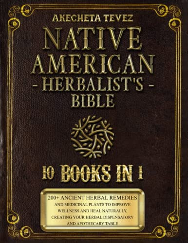 Native American Herbalist'S Bible - 10 Books In 1