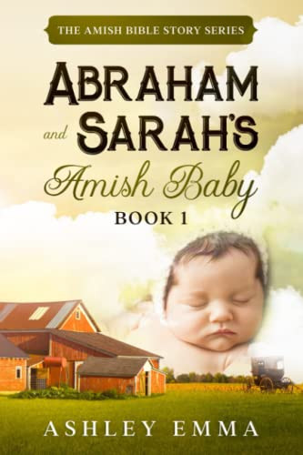 Abraham and Sarah's Amish Baby: The Amish Bible Story Series