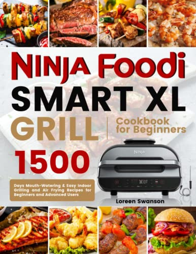 Ninja Foodi Grill Cookbook For Beginners: 1000-Days Quick & Easy Recipes  for Indoor Grilling and Air Frying | Ultimate Ninja Foodi Grill Recipes 2021