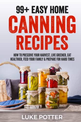 99+ Easy Home Canning Recipes