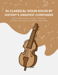 54 Classical Violin Solos By History's Greatest Composers