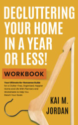 Decluttering Your Home In A Year Or Less! Workbook