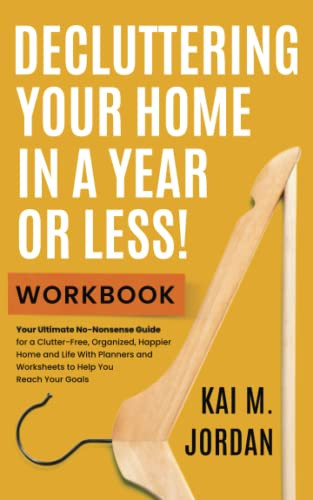 Decluttering Your Home In A Year Or Less! Workbook