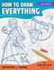How To Draw Everything: Simple Sketching And Inking Step By Step Lessons