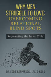 Why Men Struggle to Love: Overcoming Relational Blind Spots