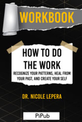 Workbook: How to Do the Work by Dr. Nicole LePera