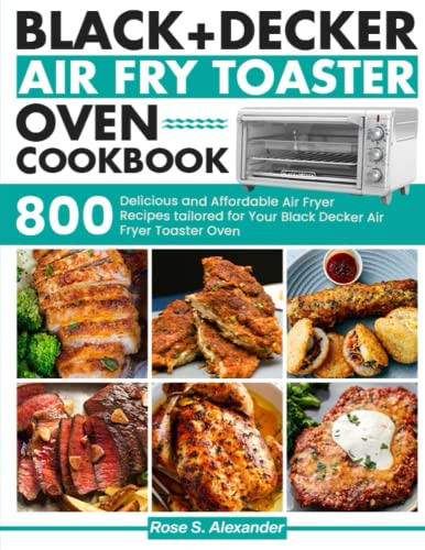 Black Decker Air Fry Toaster Oven cookbook by Rose S. Alexander