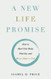 New Life Promise: How to Heal Your Body Find Joy and Bring Glory to God