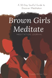 Brown Girls Meditate Meditation Journal: A 30-ay Soulful Guide to