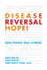 Disease Reversal Hope!: Real People. Real Stories.