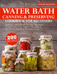 Water Bath Canning and Preserving Cookbook for Beginners