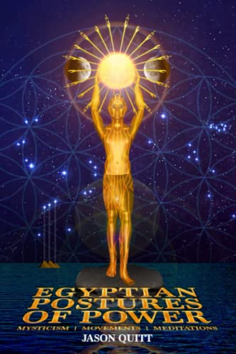 Egyptian Postures Of Power: Mysticism Meditations Movements