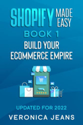 Shopify Made Easy 2022 - Build Your Shopify Empire