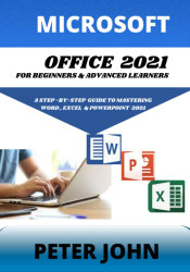 Microsoft Office 2021 for Beginners & Advanced Learners