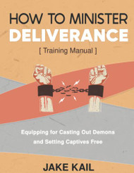 How to Minister Deliverance Training Manual