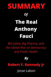 Summary Of The Real Anthony Fauci By Robert F. Kennedy Jr.