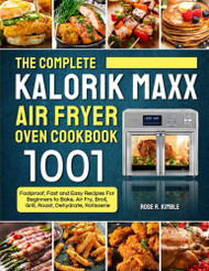 Complete Kalorik Maxx Air Fryer Oven Cookbook
