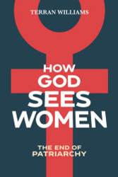 How God Sees Women: The End of Patriarchy