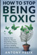How To Stop Being Toxic