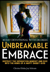 Unbreakable Embrace: 40 Day Devotional with Decrees