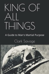 King of All Things: A Guide to Man's Martial Purpose