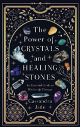 Power of Crystals and Healing Stones: An Essential Guide to Witchcraft Therapy