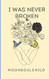 I Was Never Broken: Volume 1: Special Edition Cover