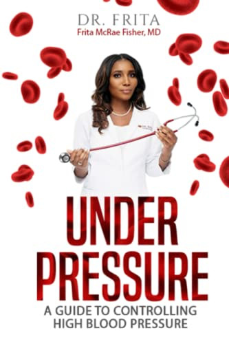 Under Pressure: A Guide To Controlling High Blood Pressure
