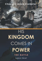 His Kingdom Comes In Power: The Battle Large Print