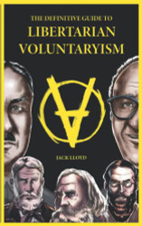 Definitive Guide to Libertarian Voluntaryism
