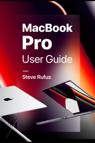 MacBook Pro User Guide: Manual for Beginners and Seniors on How to Use MacBook Pro