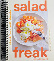 Salad Freak: Recipes to Feed a Healthy Obsession