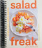 Salad Freak: Recipes to Feed a Healthy Obsession