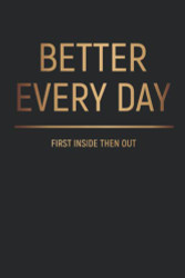 Better Every Day Journal - First Inside Then Out