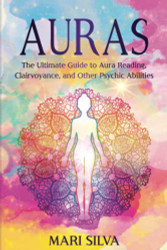 Auras: The Ultimate Guide to Aura Reading Clairvoyance and Other