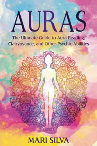 Auras: The Ultimate Guide to Aura Reading Clairvoyance and Other