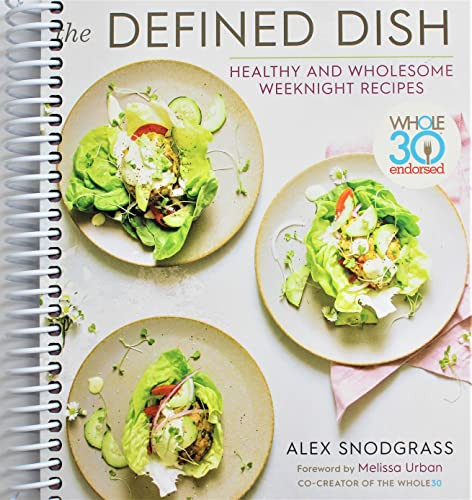 Defined Dish: Whole30 Endorsed Healthy and Wholesome Weeknight Recipes