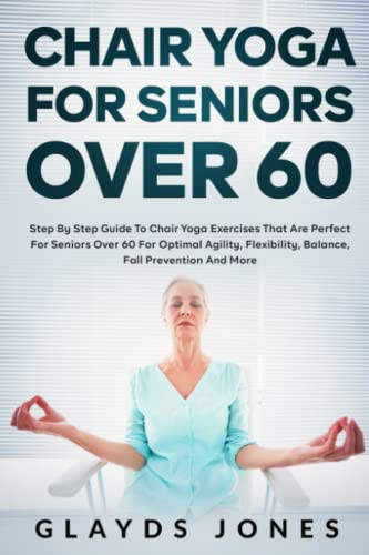 Chair Yoga for Seniors Over 60 by Glayds Jones