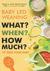Baby Led Weaning - 100 Fresh & Easy Recipe Book for 6-12 Months Old