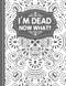 I'm Dead Now What?: End of life organizer with all your important information