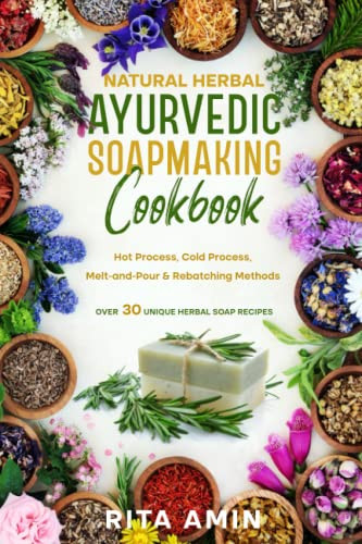 Natural Herbal Ayurvedic Soapmaking Cookbook