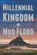 Millennial Kingdom + Mud Flood
