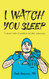 I Watch You Sleep: A Doctor's Tales of Anesthesia and Chain Restaurants