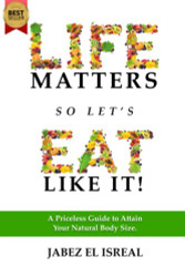 Life Matters So Let's Eat Like It!: A Priceless Guide to Attain